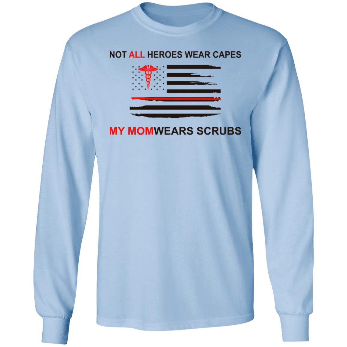 Not All Heroes Wear Capes My Mom Wears Scrubs Shirt, Hoodie, Tank