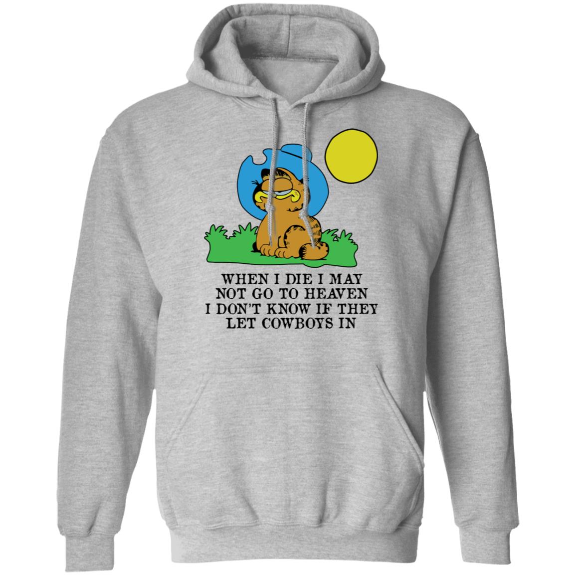 When I Die I May Not Go To Heaven I Don’t Know If They Let Cowboy In Garfield Shirt, Hoodie, Tank