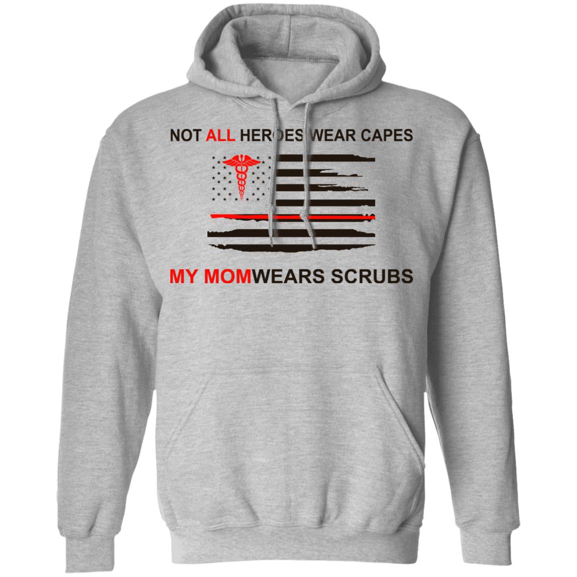Not All Heroes Wear Capes My Mom Wears Scrubs Shirt, Hoodie, Tank