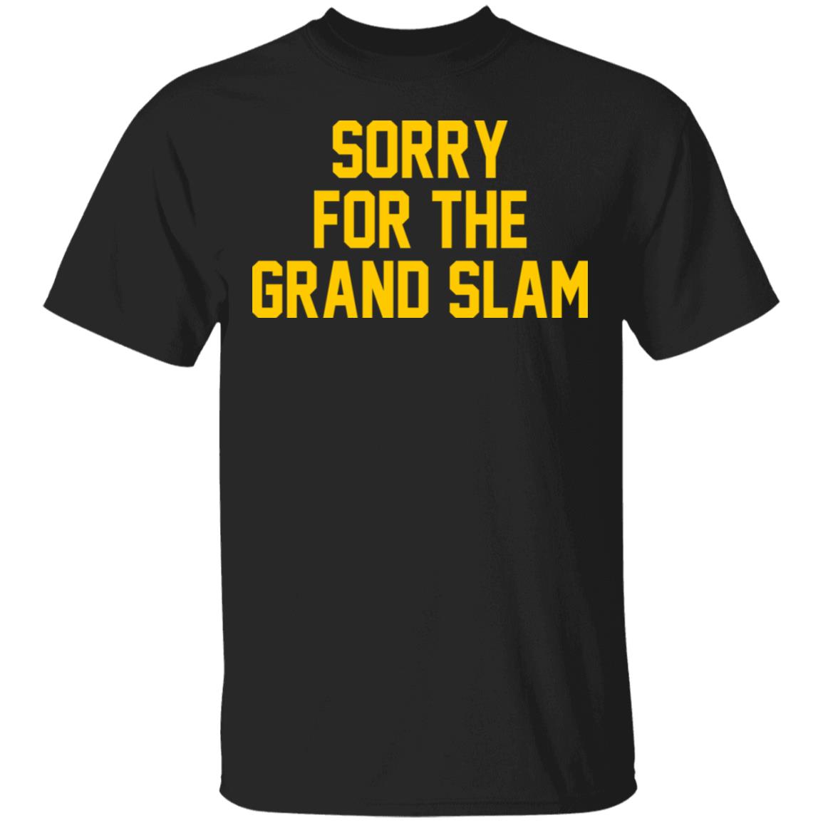 Sorry For The Grand Slam Shirt, Hoodie, Tank