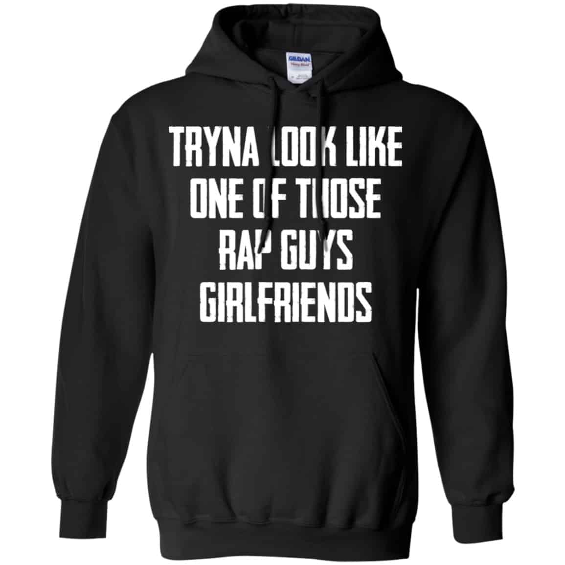 Tryna Look Like One Of Those Rap Guys Girlfriends Shirt, Hoodie, Tank