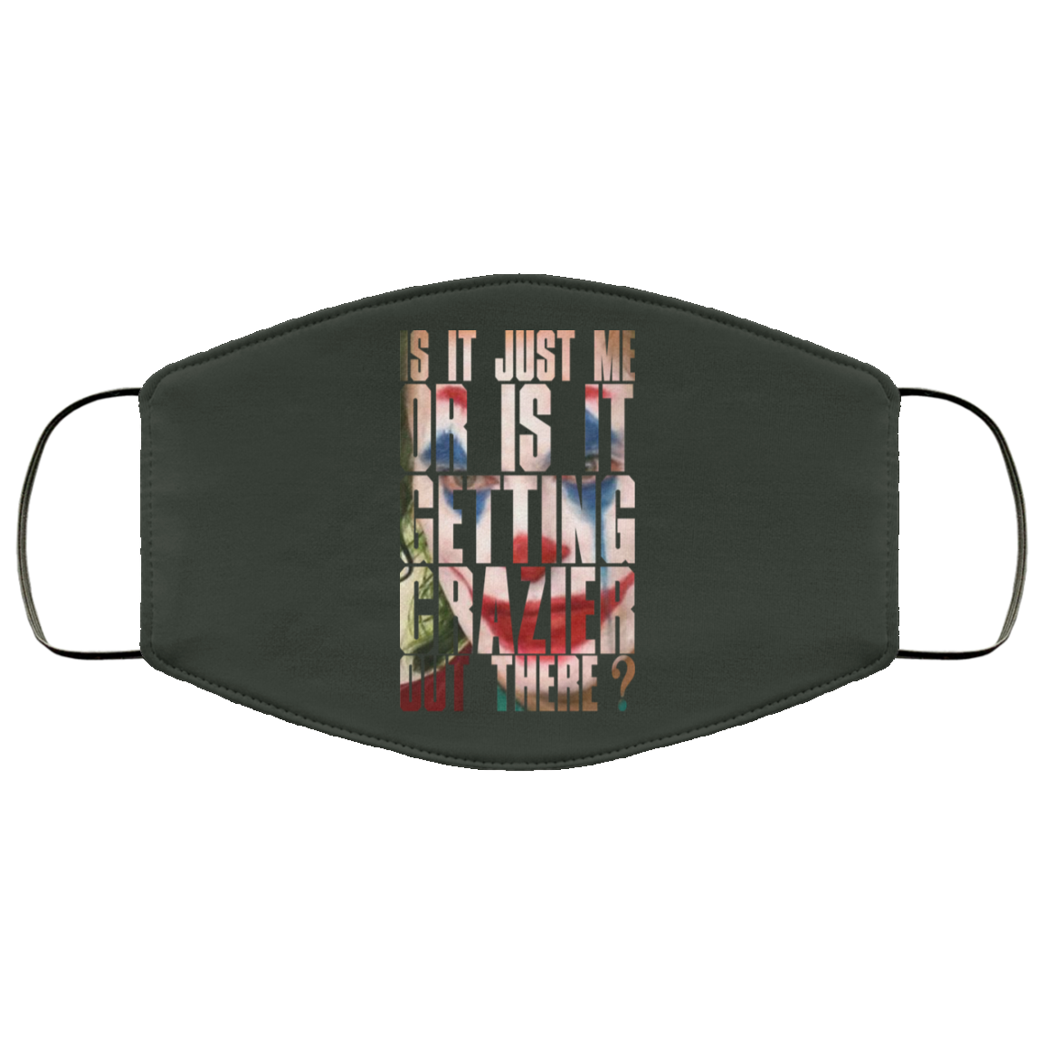 Joker Is It Just Me Or Is It Getting Crazier Out There Face Mask