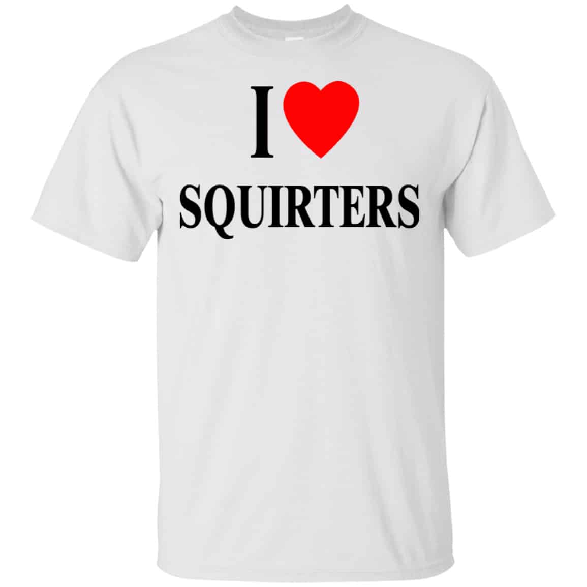 I Love Squirters Shirt, Hoodie, Tank