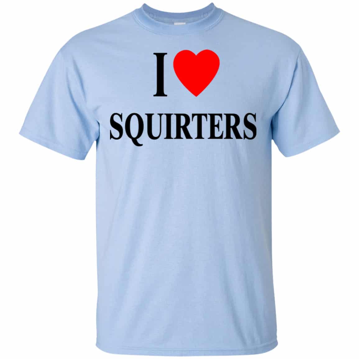 I Love Squirters Shirt, Hoodie, Tank