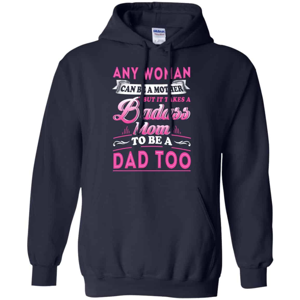 Any Woman Can Be A Mother But It Takes A Badass Mom To Be A Dad Too T-Shirts, Hoodie, Tank