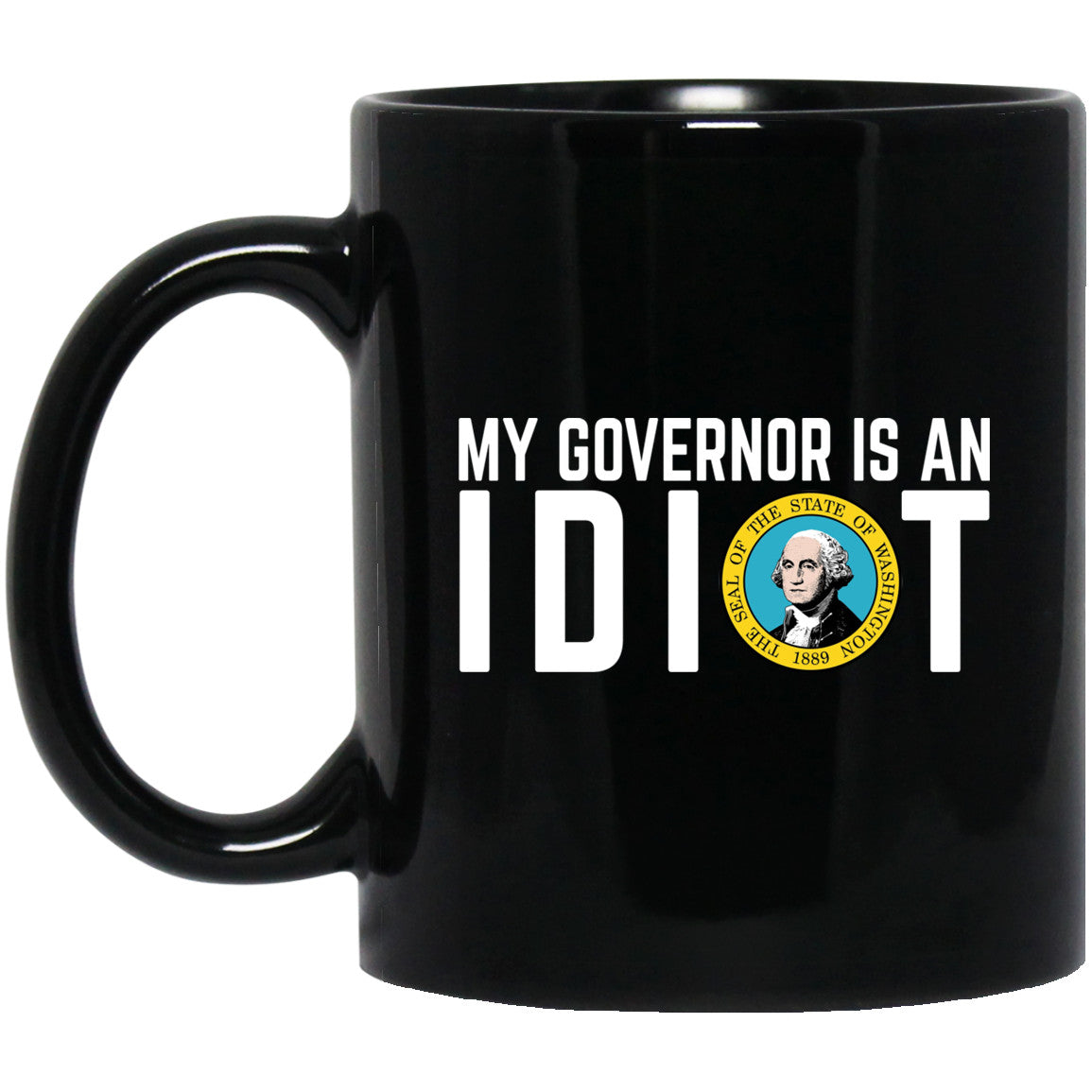 My Governor Is An Idiot Washington 11 oz Mug