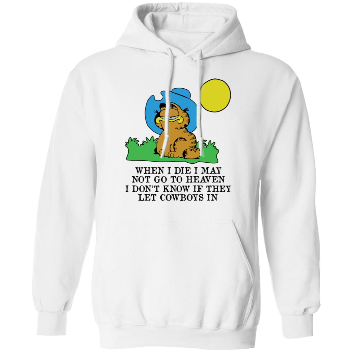 When I Die I May Not Go To Heaven I Don’t Know If They Let Cowboy In Garfield Shirt, Hoodie, Tank