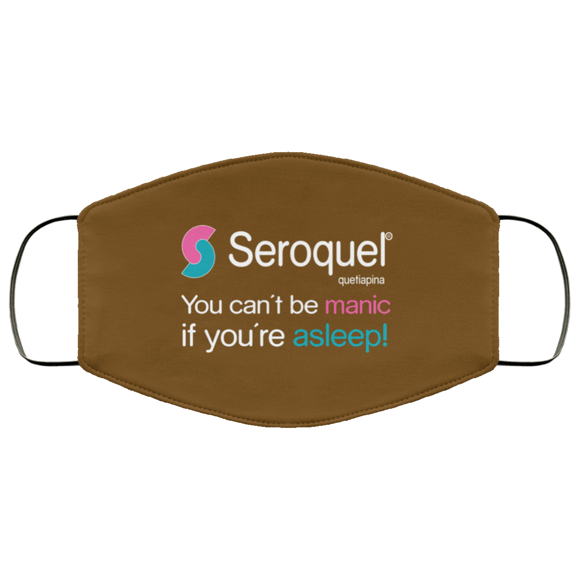 Seroquel Quetiapina You Can’t Be Manic If You’re Asleep Face Mask