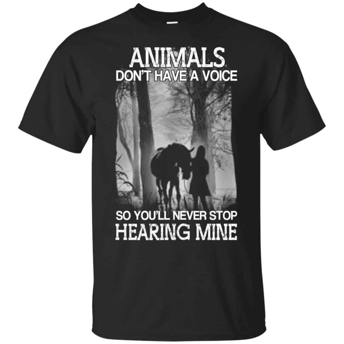Animals Don’t Have A Voice So You’ll Never Stop Hearing Mine T-Shirts, Hoodie, Tank