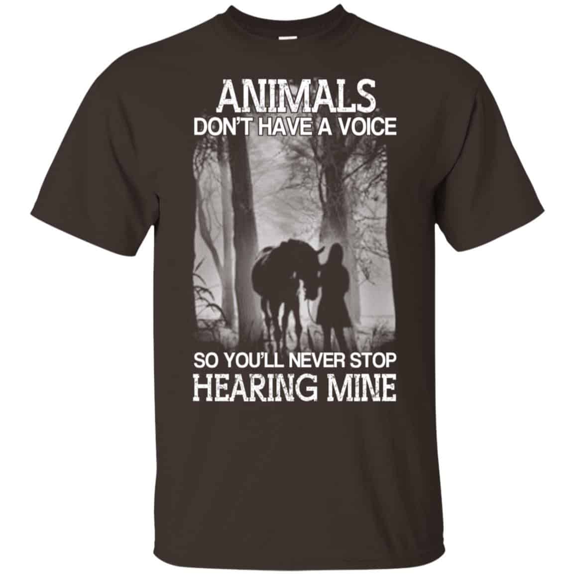 Animals Don’t Have A Voice So You’ll Never Stop Hearing Mine T-Shirts, Hoodie, Tank