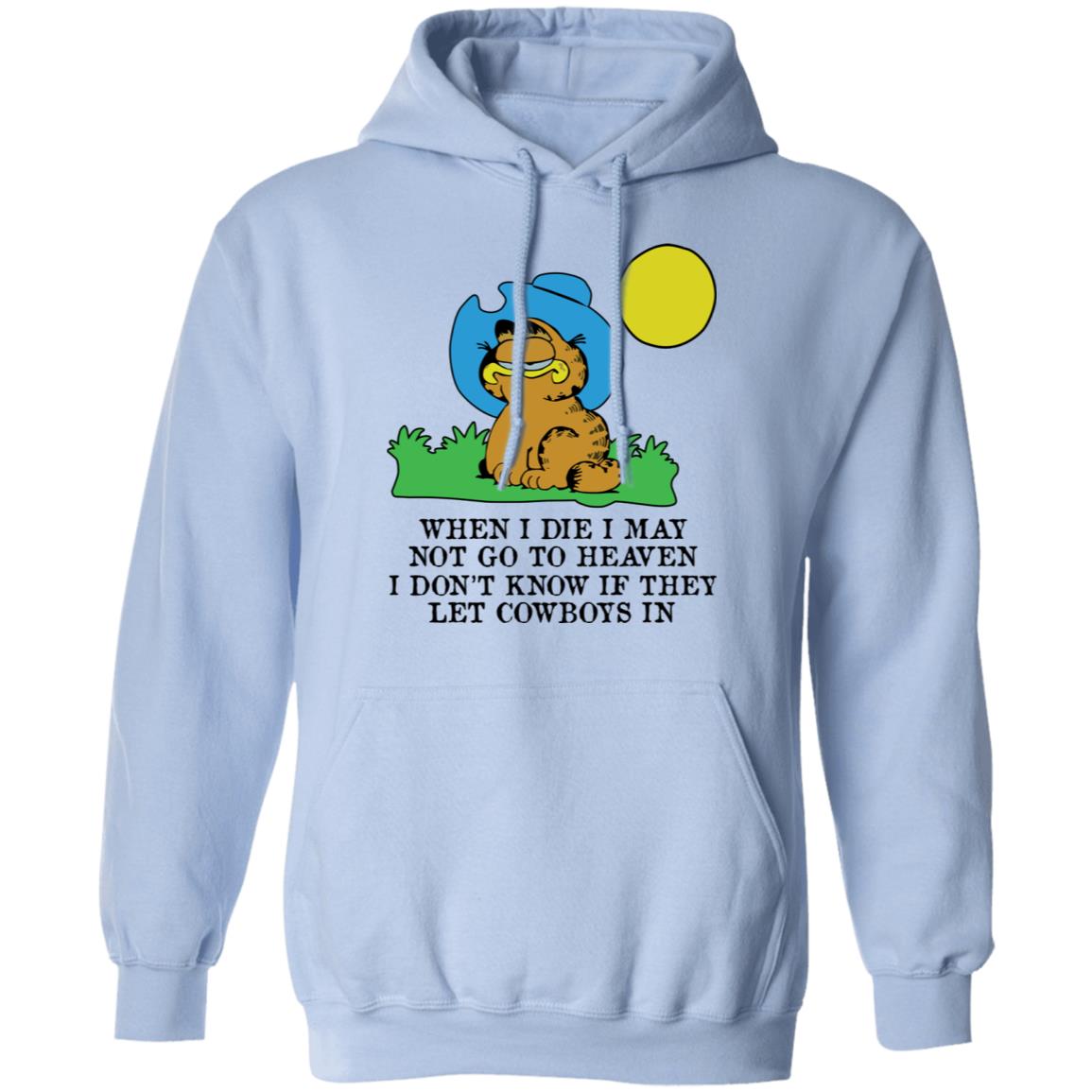 When I Die I May Not Go To Heaven I Don’t Know If They Let Cowboy In Garfield Shirt, Hoodie, Tank
