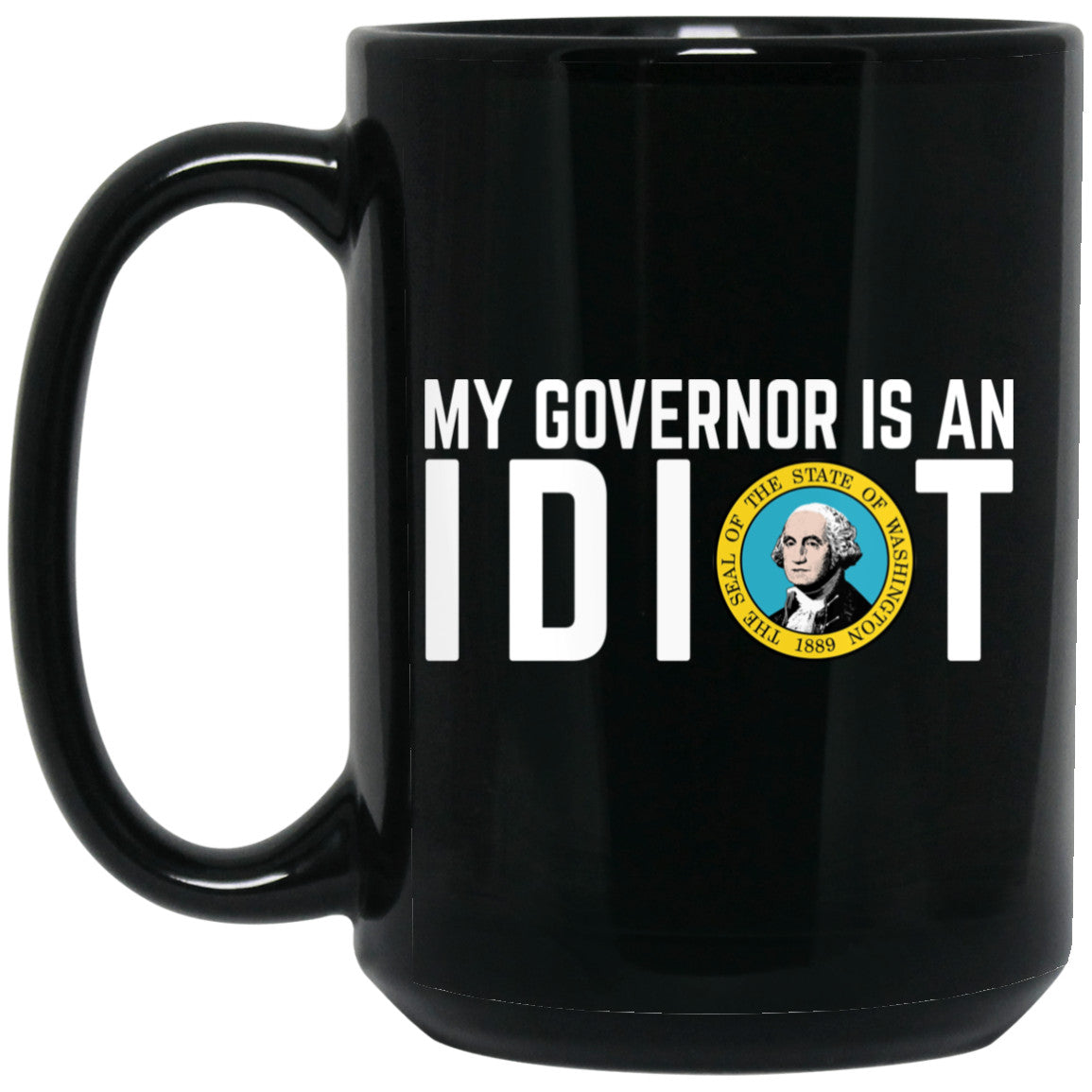 My Governor Is An Idiot Washington 11 oz Mug