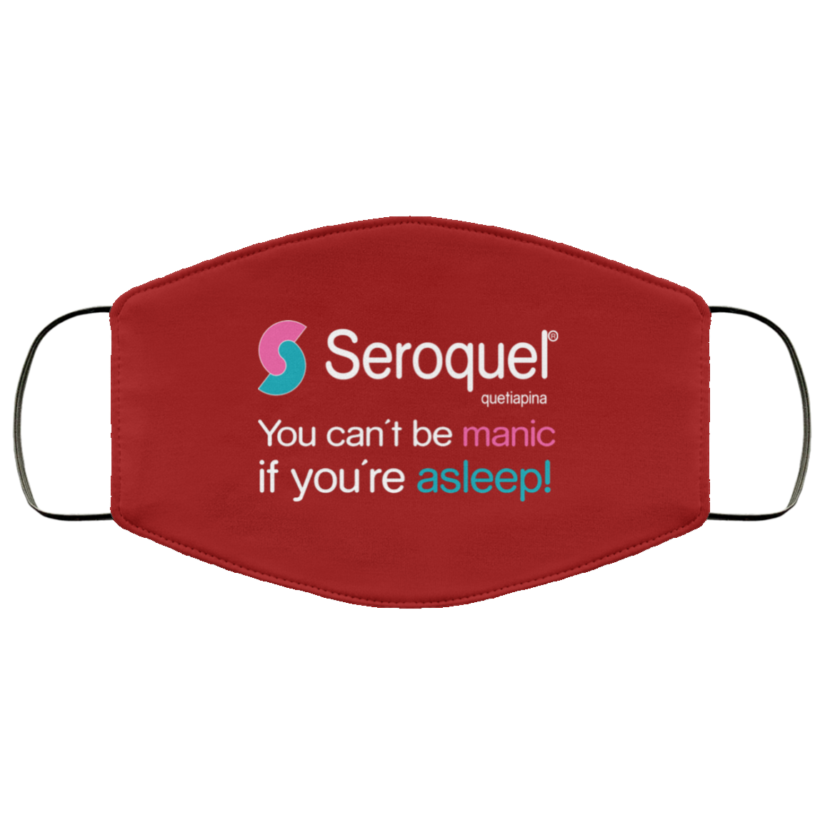 Seroquel Quetiapina You Can’t Be Manic If You’re Asleep Face Mask