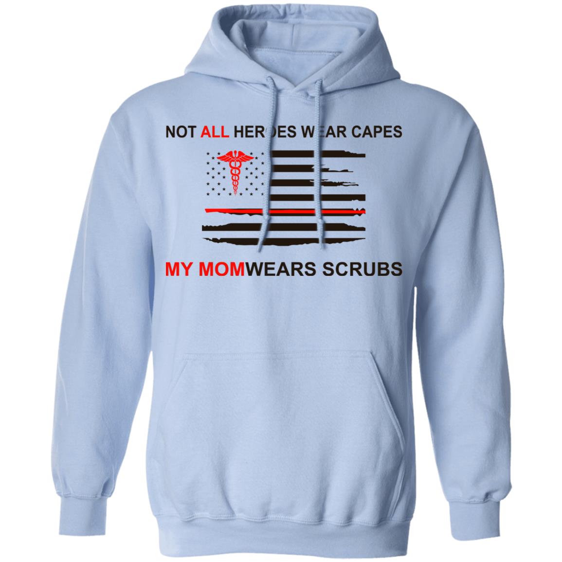 Not All Heroes Wear Capes My Mom Wears Scrubs Shirt, Hoodie, Tank