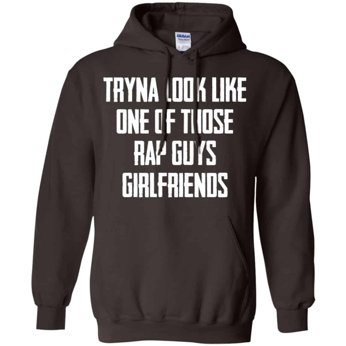Tryna Look Like One Of Those Rap Guys Girlfriends Shirt, Hoodie, Tank
