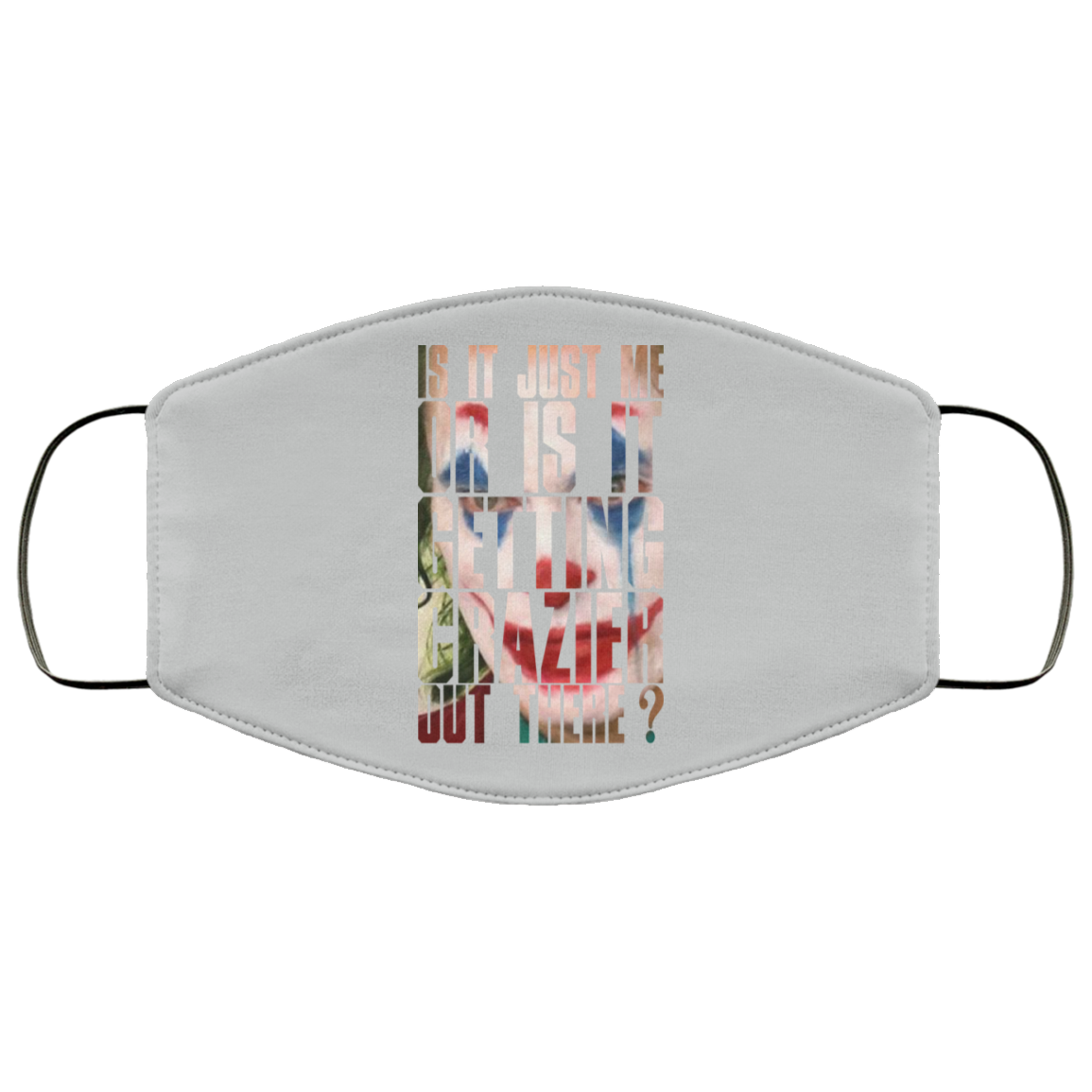 Joker Is It Just Me Or Is It Getting Crazier Out There Face Mask