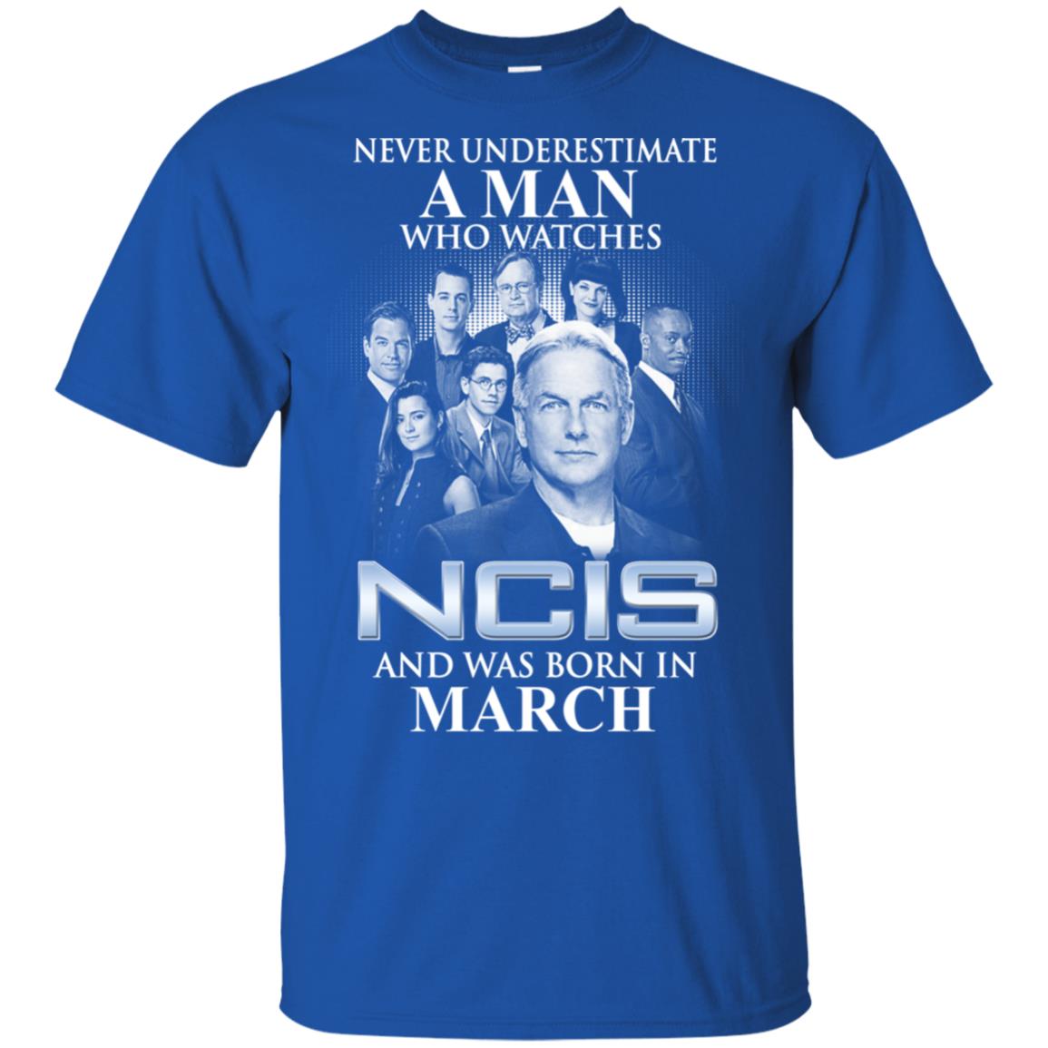 A Man Who Watches NCIS And Was Born In March T-Shirts, Hoodie, Tank