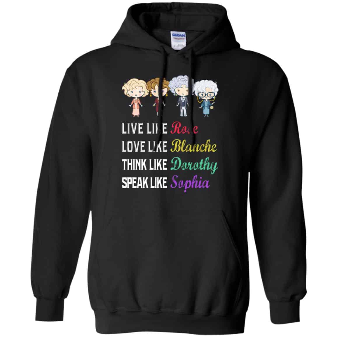 Live Like Rose Love Like Blanche Think Like Dorothy Speak Like Sophia Shirt, Hoodie, Tank