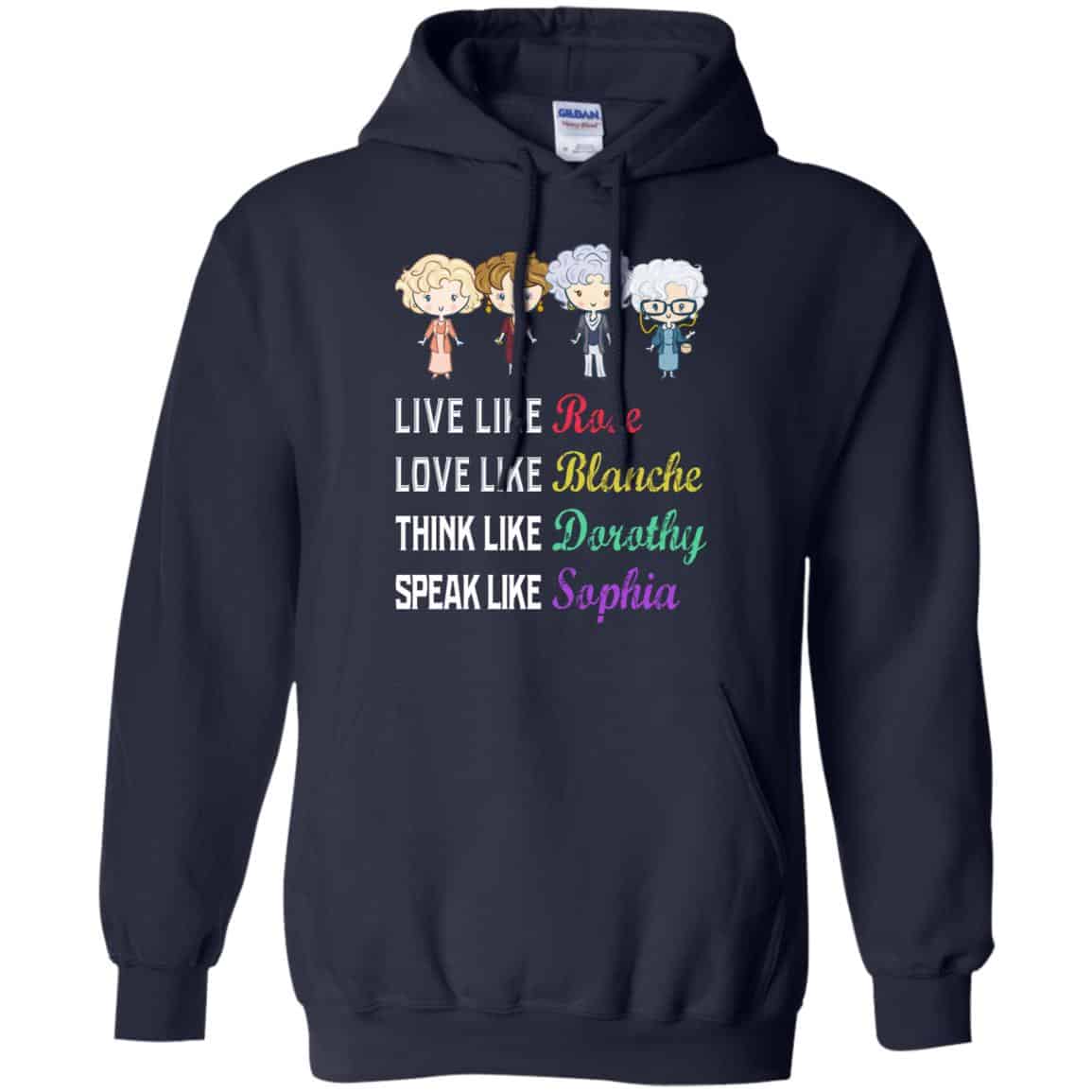 Live Like Rose Love Like Blanche Think Like Dorothy Speak Like Sophia Shirt, Hoodie, Tank