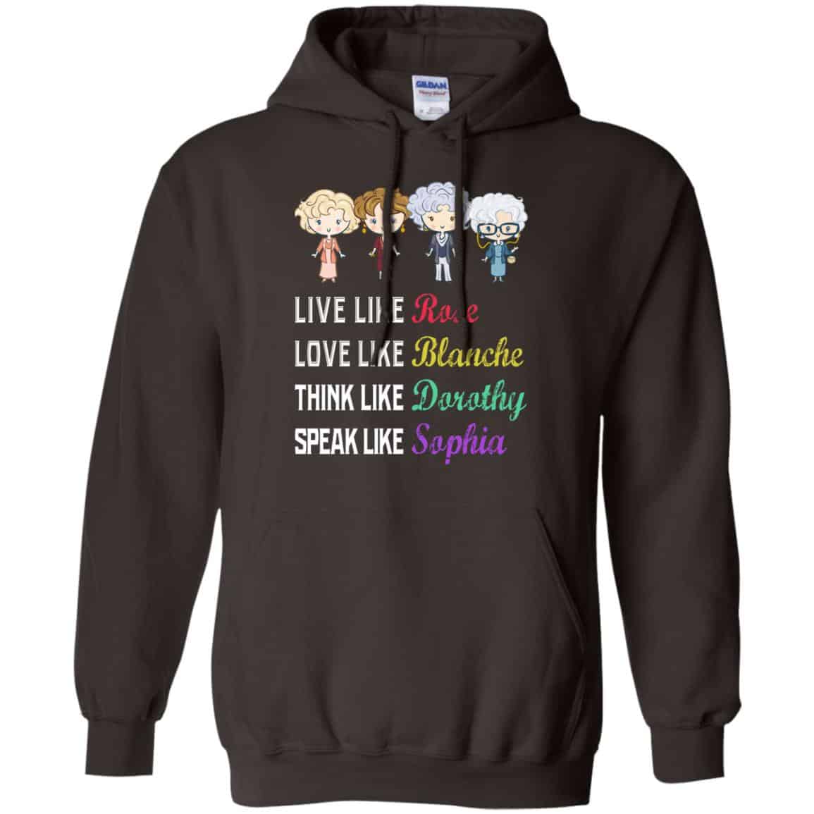 Live Like Rose Love Like Blanche Think Like Dorothy Speak Like Sophia Shirt, Hoodie, Tank