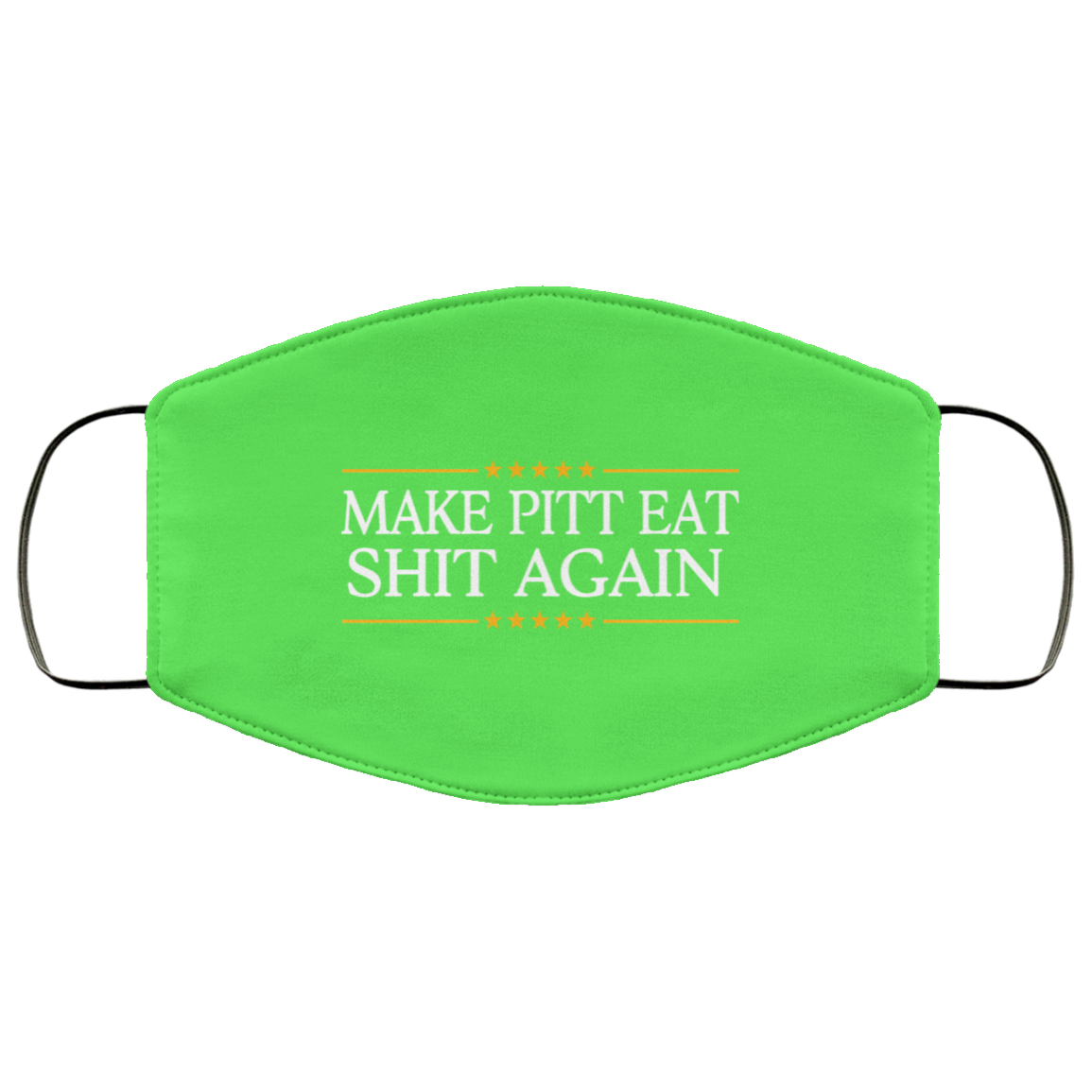 Make Pitt Eat Shit Again Face Mask