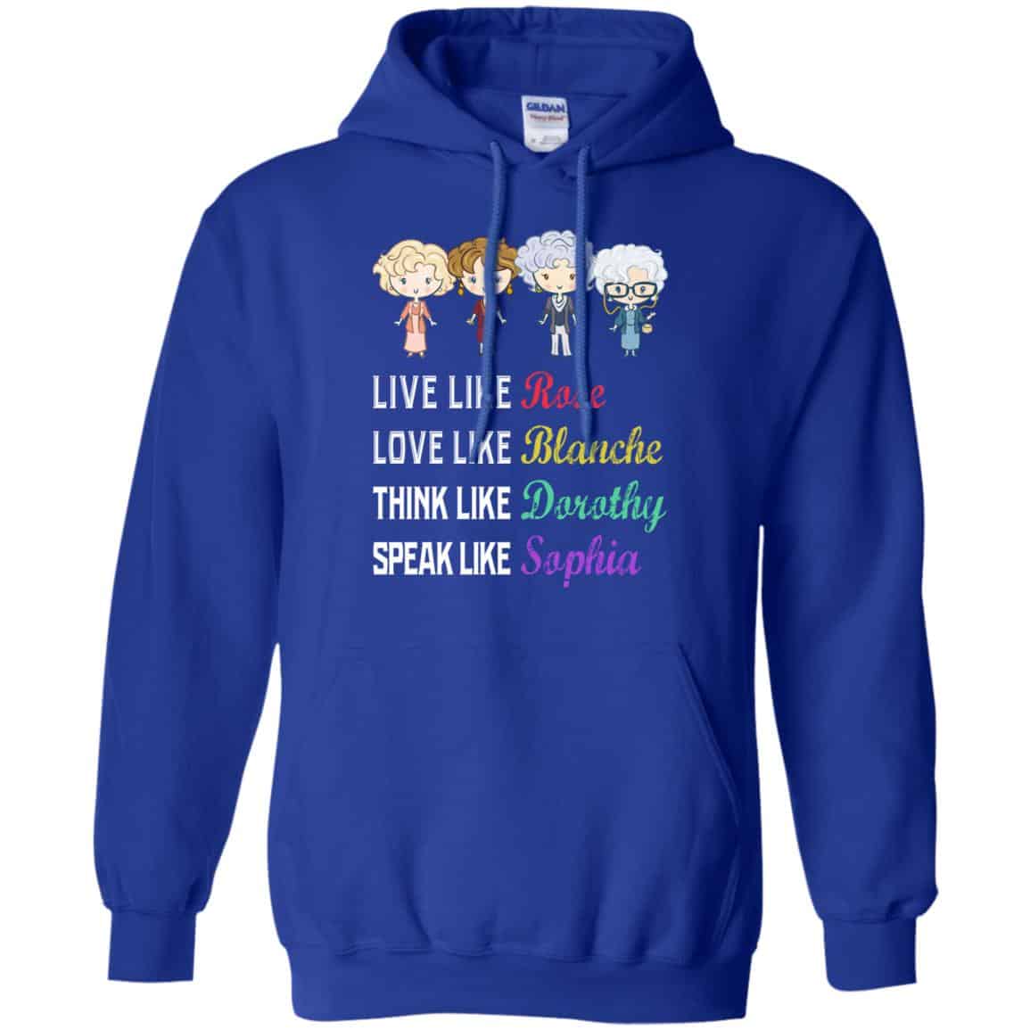 Live Like Rose Love Like Blanche Think Like Dorothy Speak Like Sophia Shirt, Hoodie, Tank