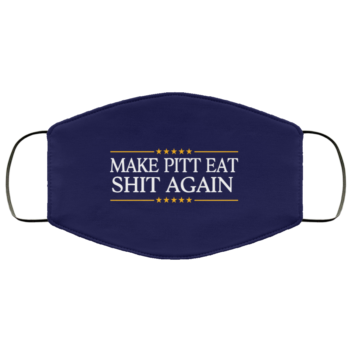 Make Pitt Eat Shit Again Face Mask