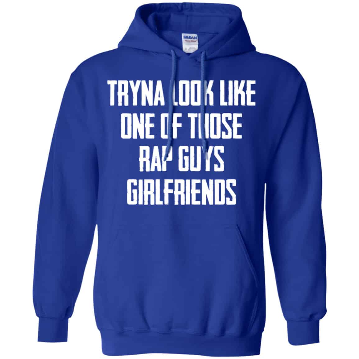 Tryna Look Like One Of Those Rap Guys Girlfriends Shirt, Hoodie, Tank