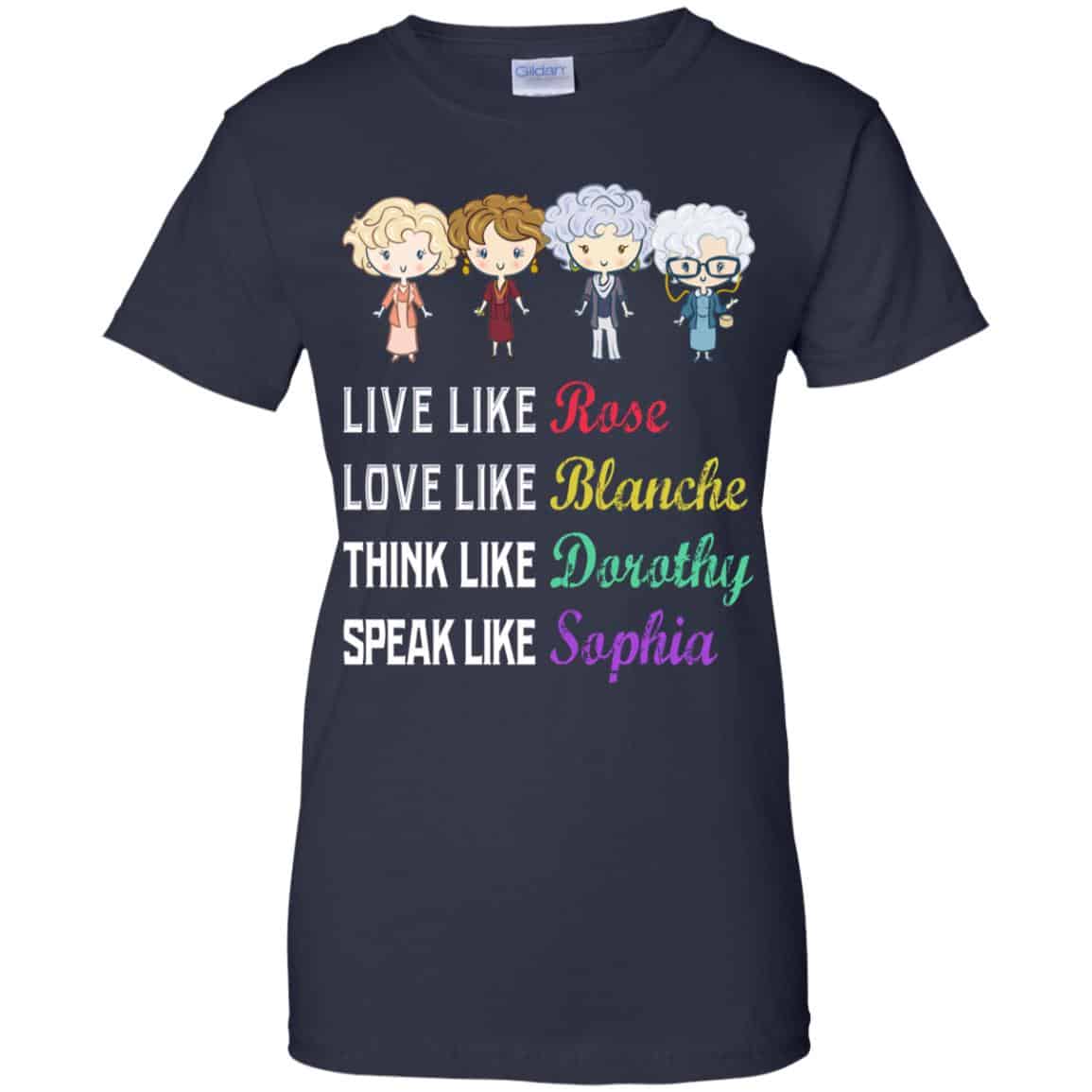 Live Like Rose Love Like Blanche Think Like Dorothy Speak Like Sophia Shirt, Hoodie, Tank