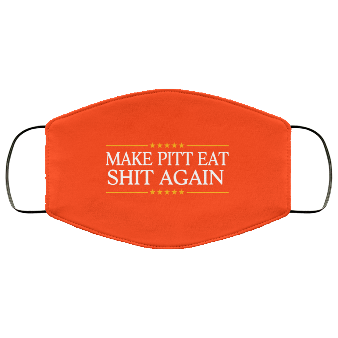 Make Pitt Eat Shit Again Face Mask