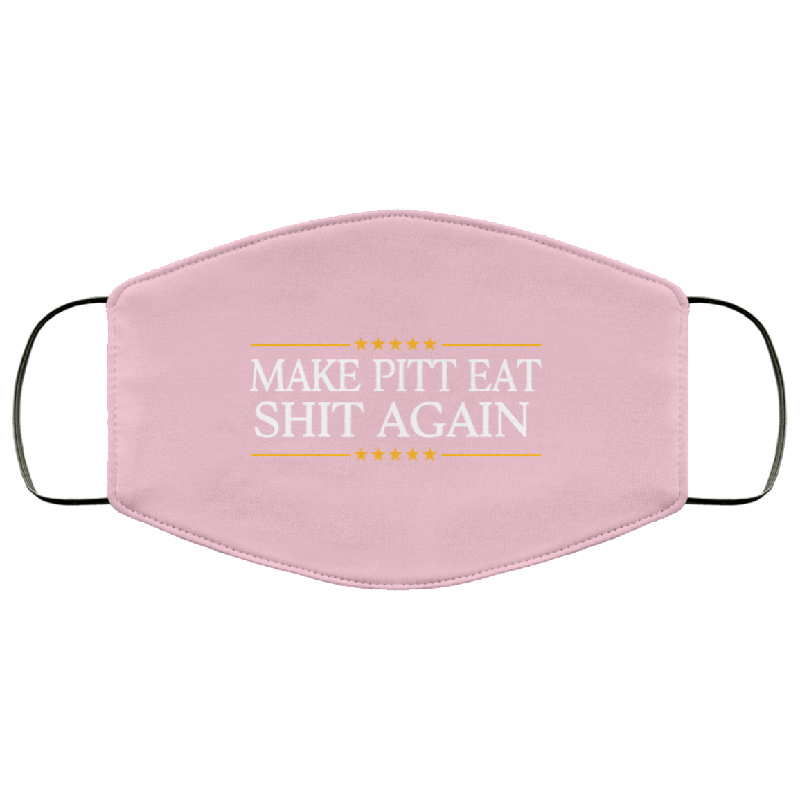 Make Pitt Eat Shit Again Face Mask