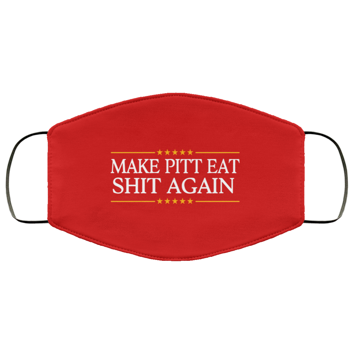 Make Pitt Eat Shit Again Face Mask