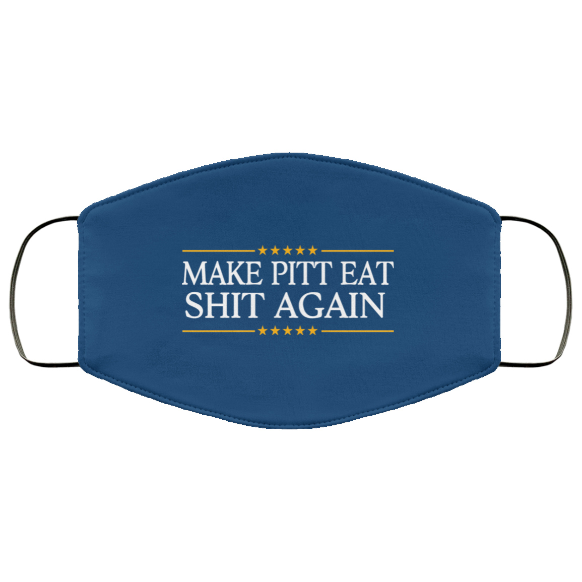 Make Pitt Eat Shit Again Face Mask