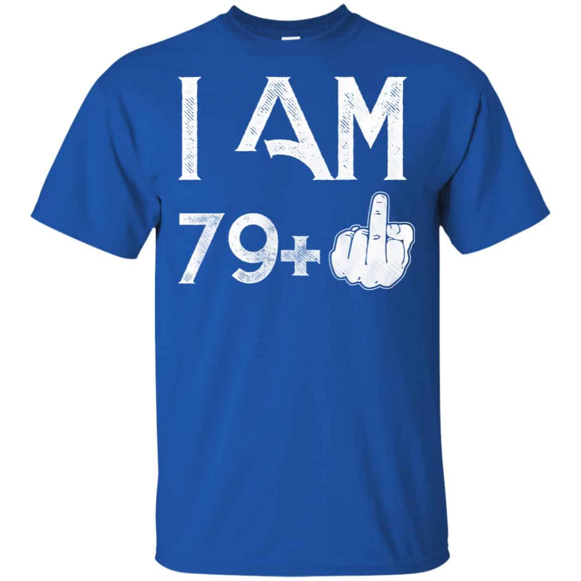 I Am 79+ 80th Birthday Funny T-Shirts, Hoodie, Tank