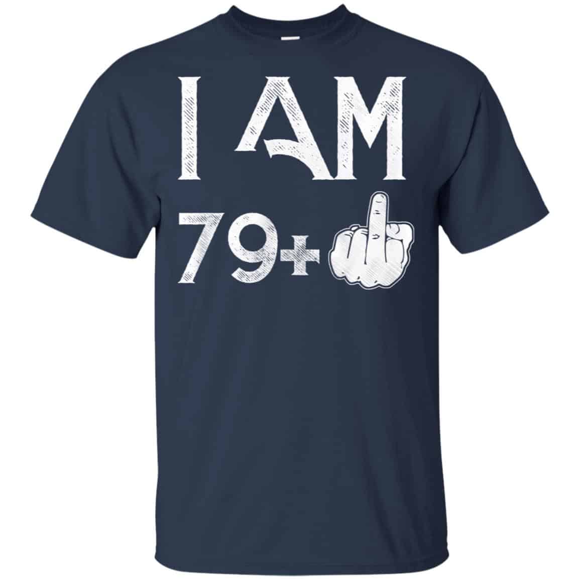 I Am 79+ 80th Birthday Funny T-Shirts, Hoodie, Tank