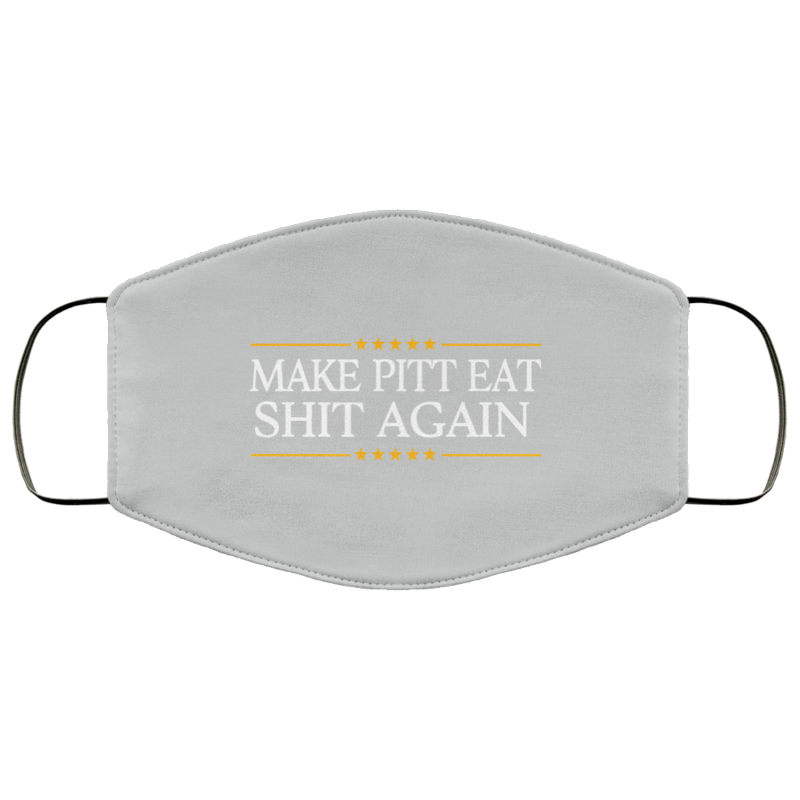 Make Pitt Eat Shit Again Face Mask