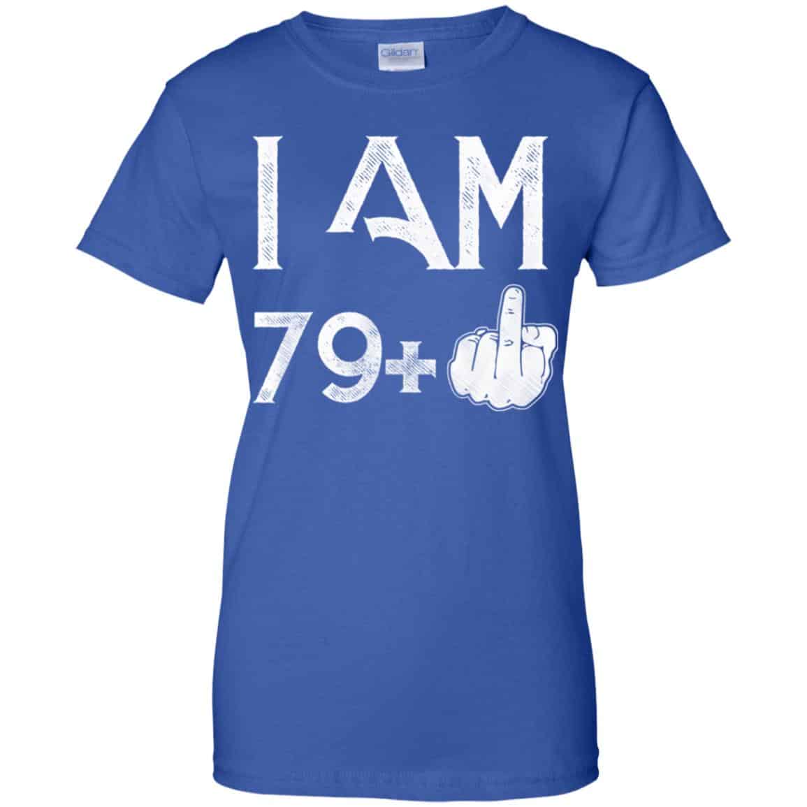 I Am 79+ 80th Birthday Funny T-Shirts, Hoodie, Tank