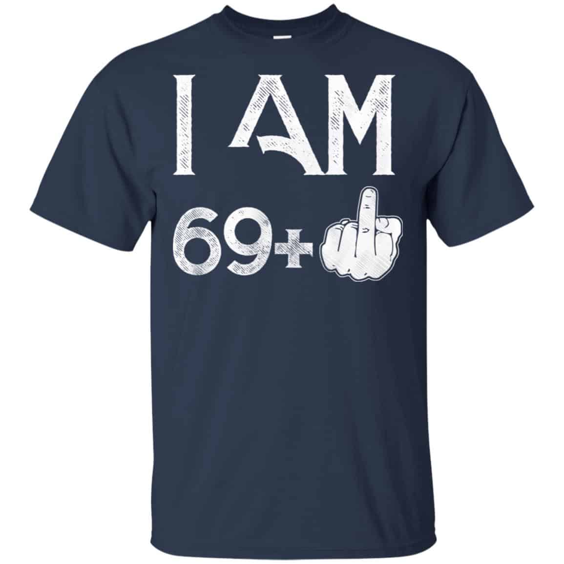 I Am 69+ 70th Birthday Funny T-Shirts, Hoodie, Tank