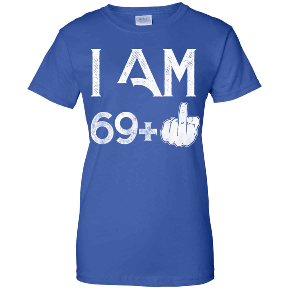 I Am 69+ 70th Birthday Funny T-Shirts, Hoodie, Tank