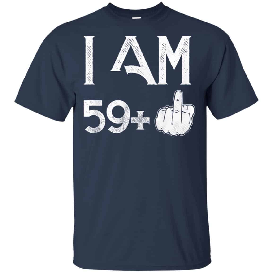 I Am 59+ 60th Birthday Funny T-Shirts, Hoodie, Tank