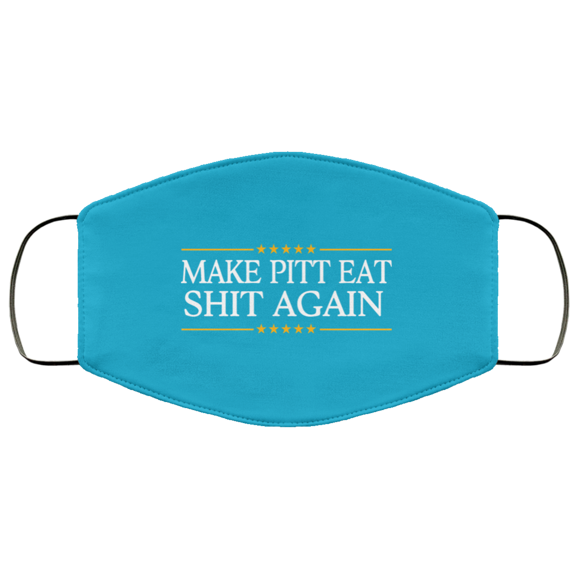 Make Pitt Eat Shit Again Face Mask