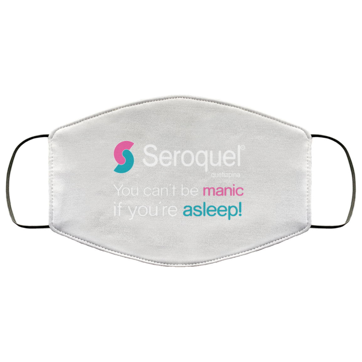 Seroquel Quetiapina You Can’t Be Manic If You’re Asleep Face Mask
