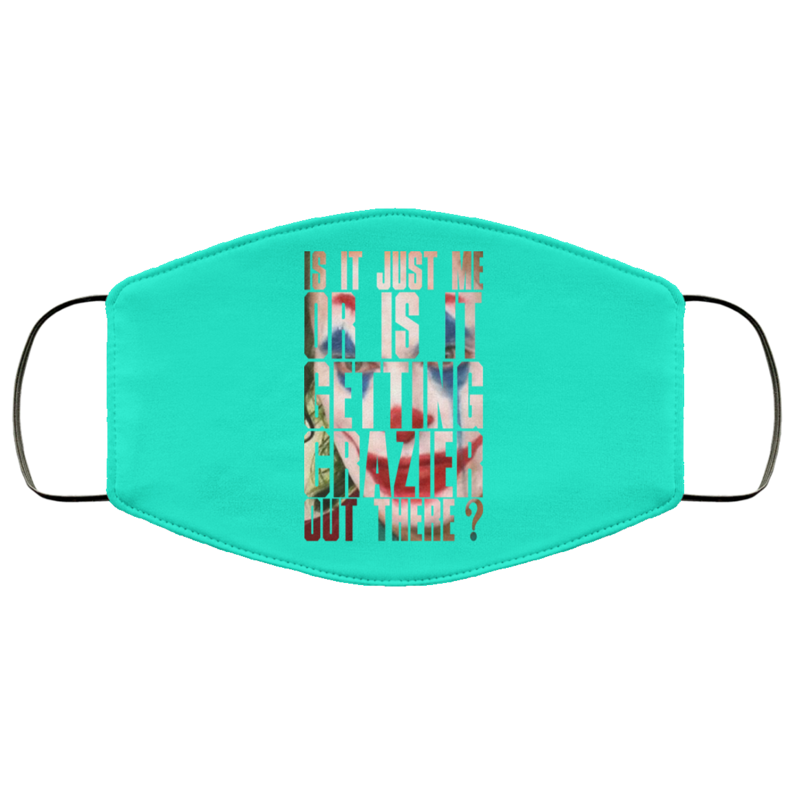 Joker Is It Just Me Or Is It Getting Crazier Out There Face Mask