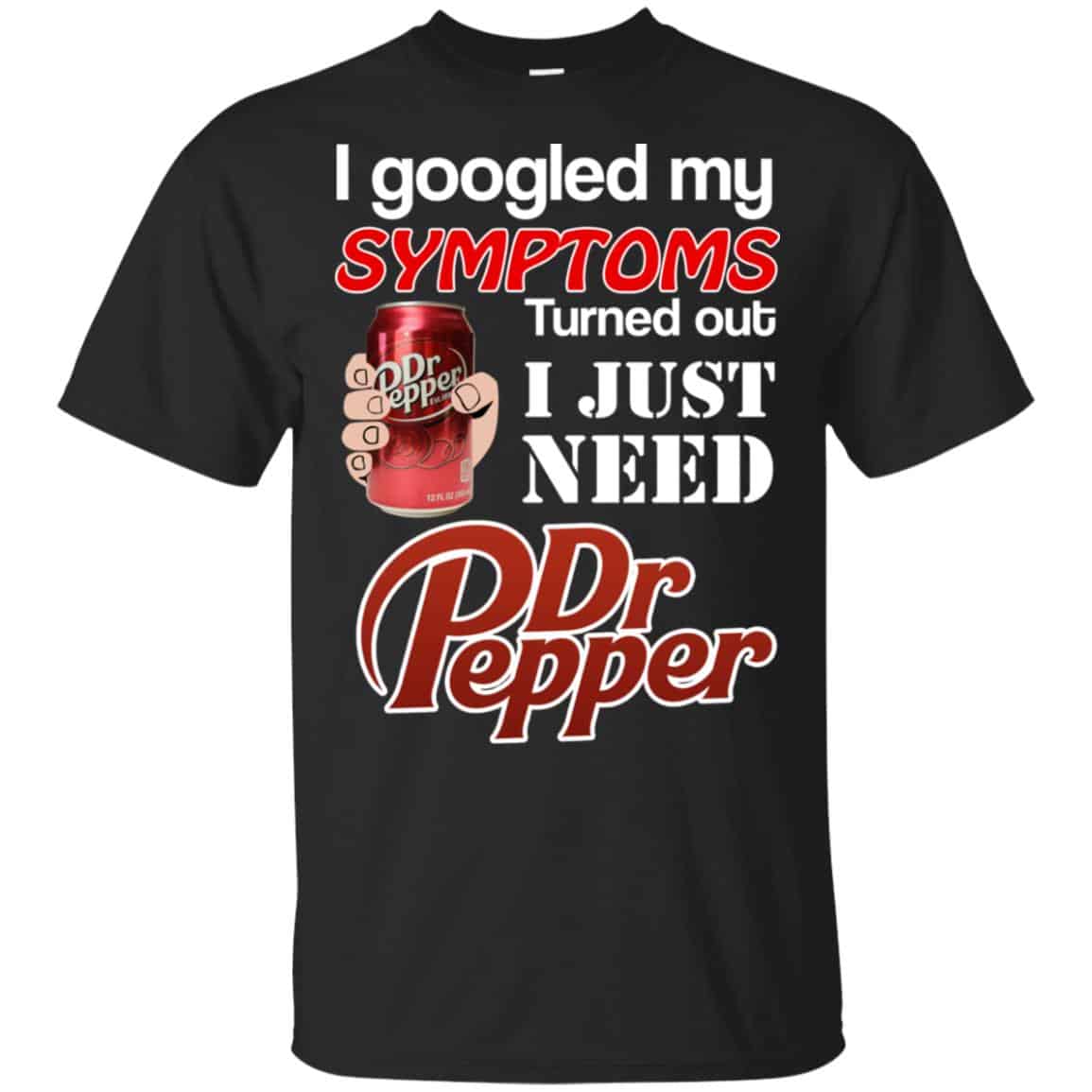 I Googled My Symptoms Turned Out I Just Need Dr Pepper Shirts, Hoodie, Tank