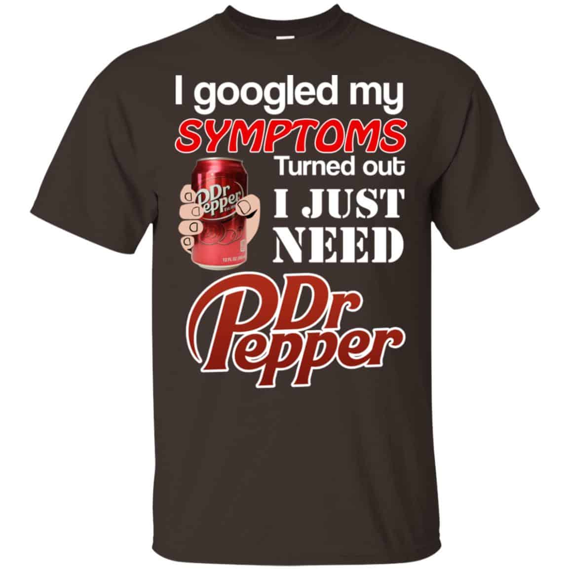I Googled My Symptoms Turned Out I Just Need Dr Pepper Shirts, Hoodie, Tank