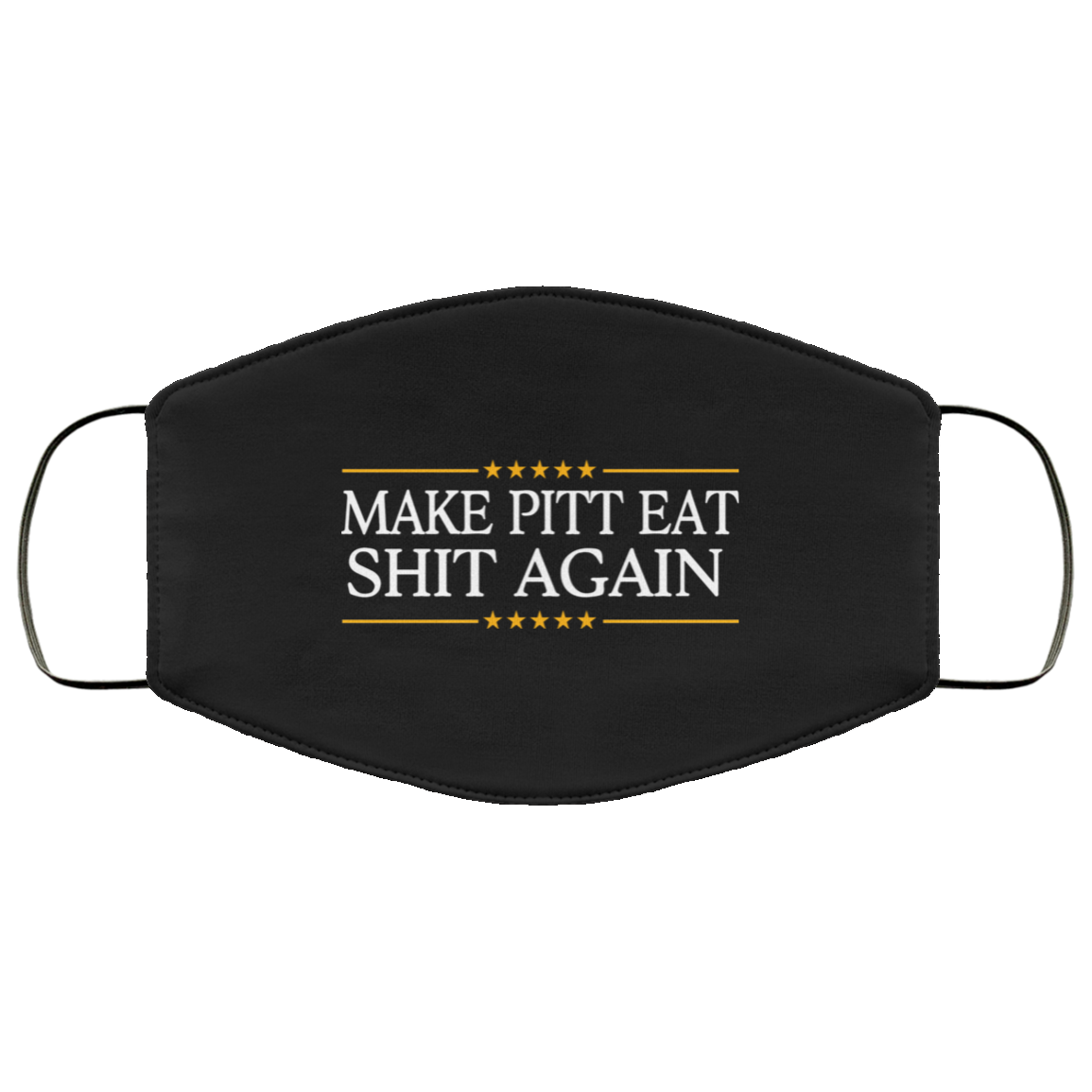 Make Pitt Eat Shit Again Face Mask