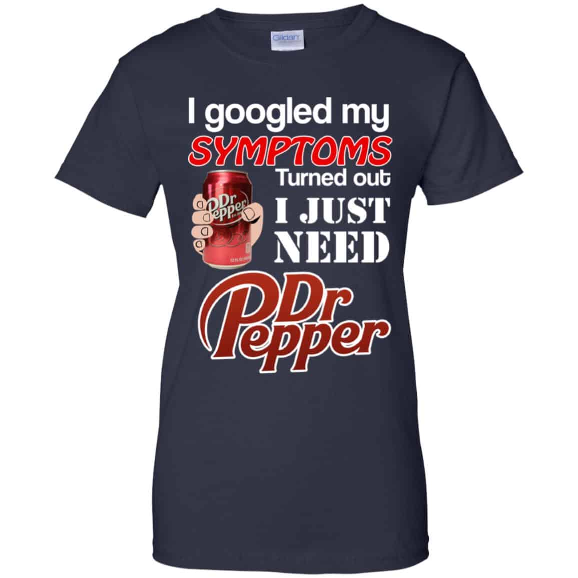 I Googled My Symptoms Turned Out I Just Need Dr Pepper Shirts, Hoodie, Tank