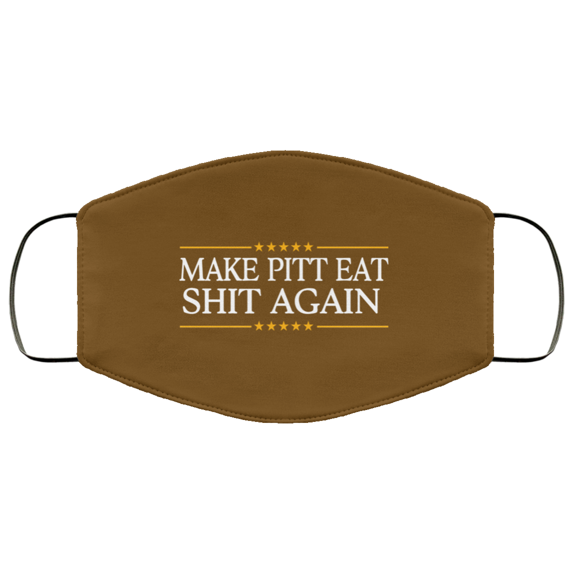 Make Pitt Eat Shit Again Face Mask