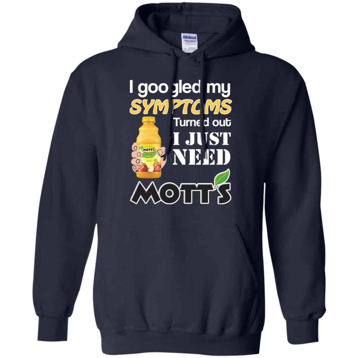 I Googled My Symptoms Turned Out I Just Need Mott’s T-Shirts & Hoodies