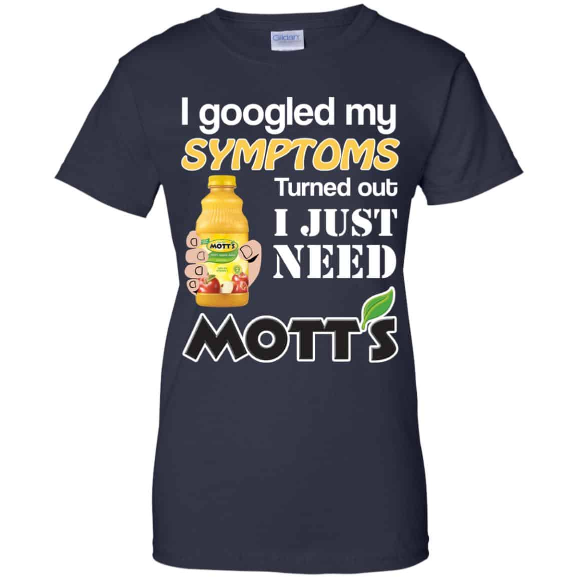 I Googled My Symptoms Turned Out I Just Need Mott’s T-Shirts & Hoodies